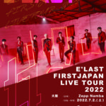 E’LAST『FIRST JAPAN LIVE TOUR 2022』（オンライン配信）