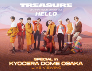 TREASURE JAPAN TOUR 2022-23 ~HELLO~ SPECIAL in KYOCERA DOME OSAKA