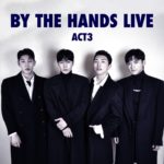 By the Hands Live Act3 [1部]