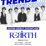 TRENDZ JAPAN DEBUT SHOWCASE -REBIRTH- [1部]