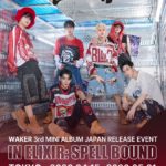 WAKER 3rd MINI ALBUM JAPAN RELEASE EVENT "IN ELIXIR: SPELL BOUND"